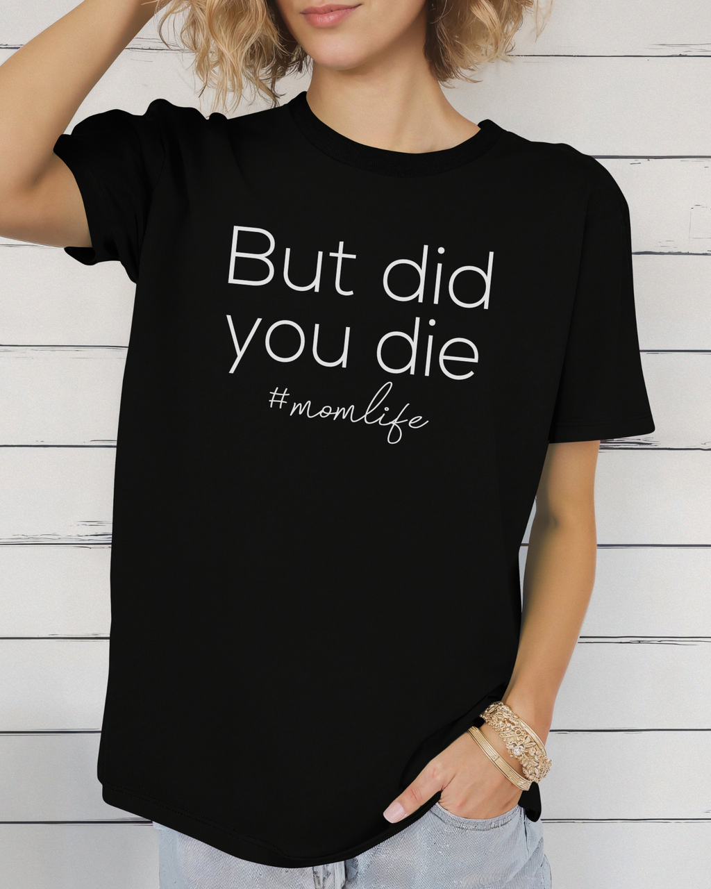 But Did You Die Mom Life Tee