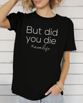 But Did You Die Mom Life Tee