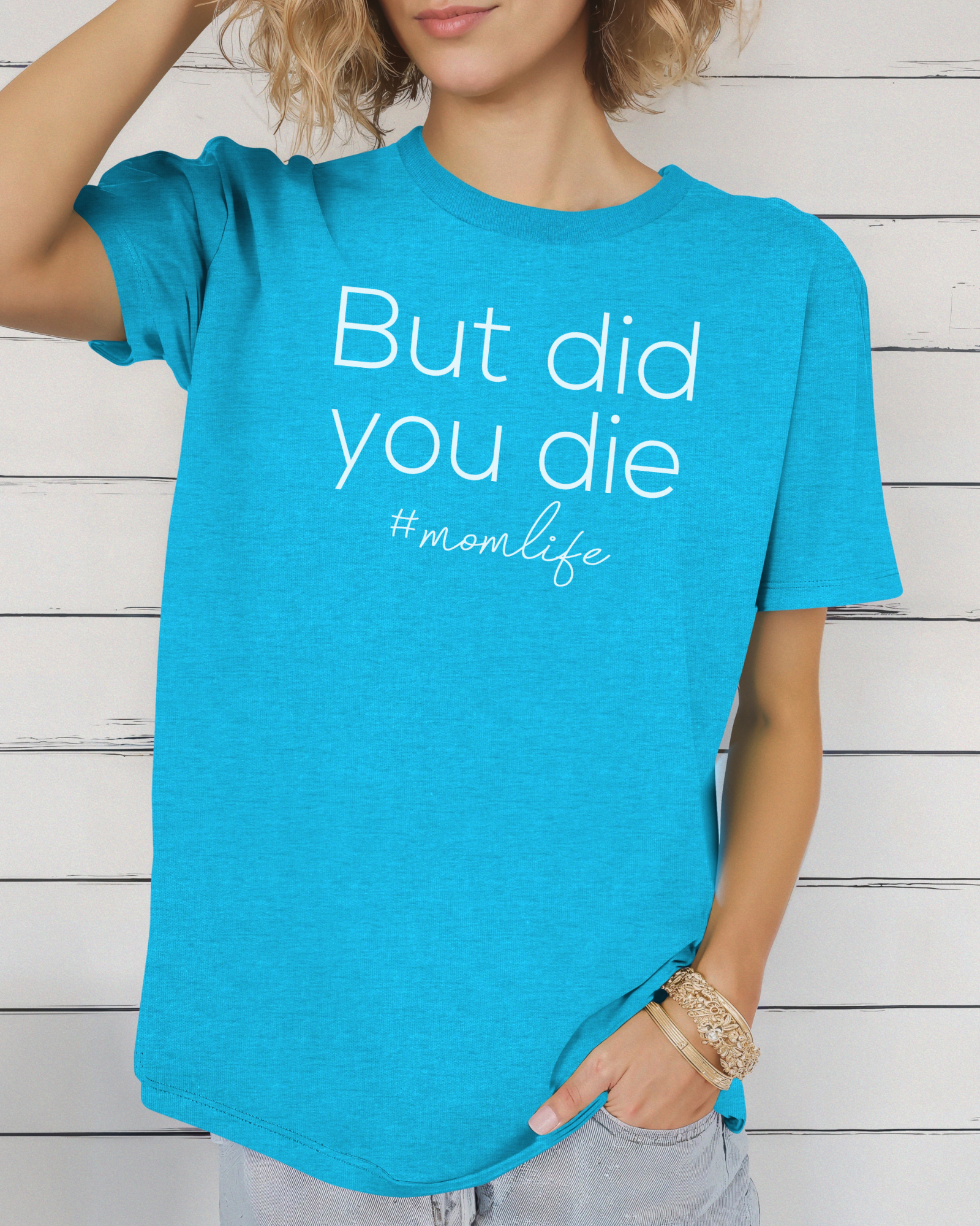 But Did You Die Mom Life Tee