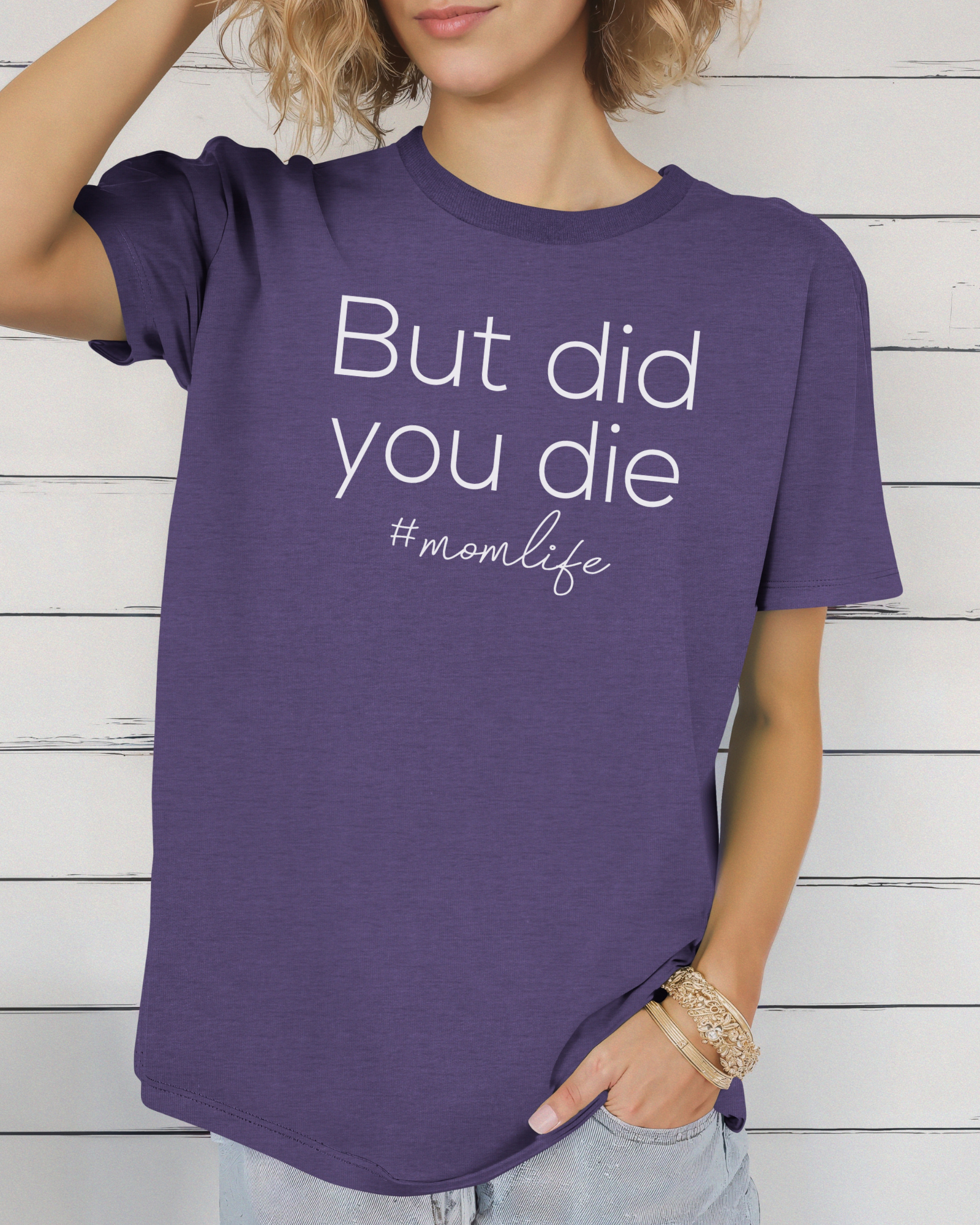 But Did You Die Mom Life Tee