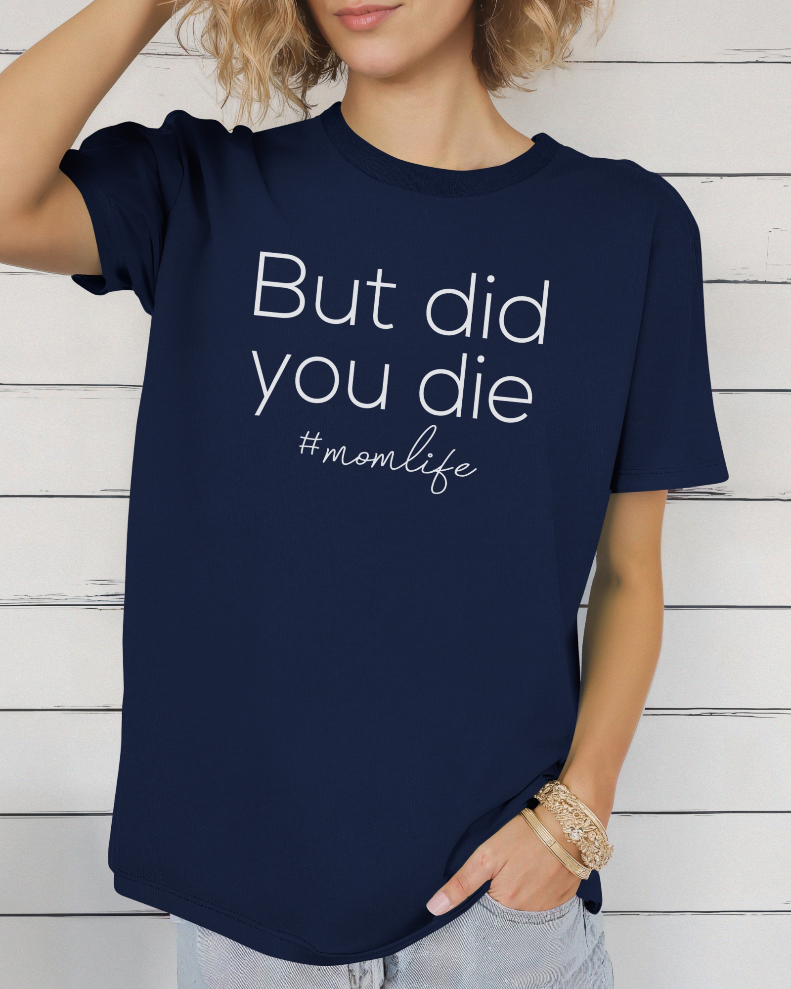 But Did You Die Mom Life Tee