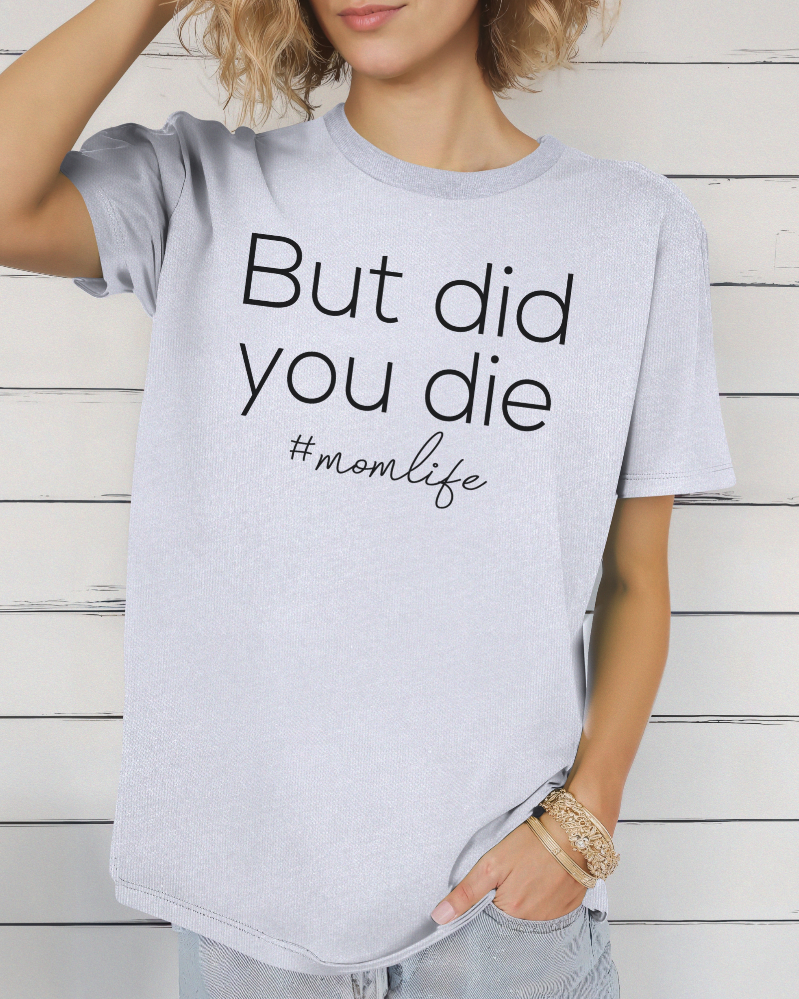 But Did You Die Mom Life Tee