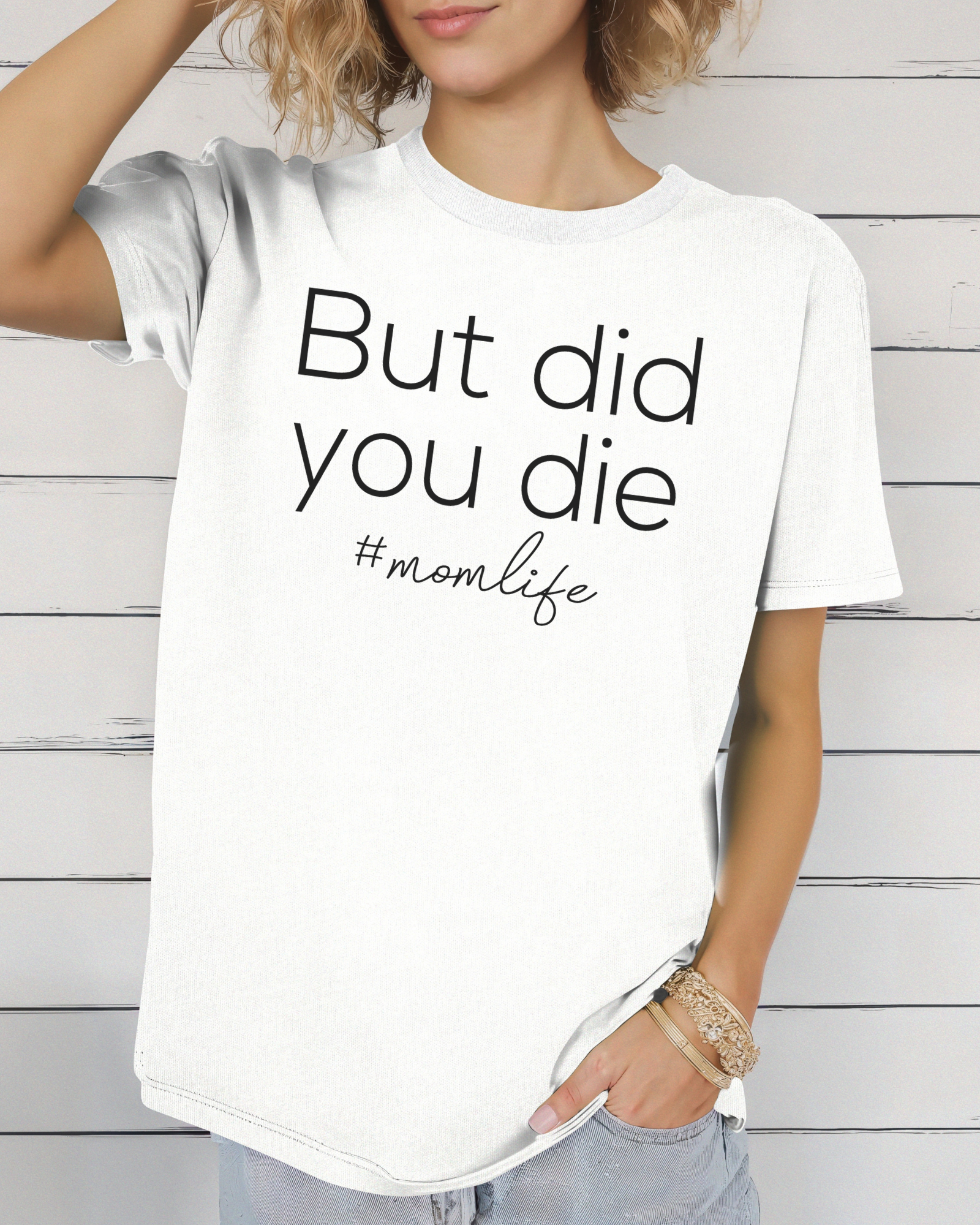 But Did You Die Mom Life Tee