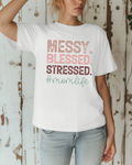 Messy. Blessed. Stressed. #MomLife Tee