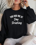 You Had Me at Day Drinking Crewneck Sweater